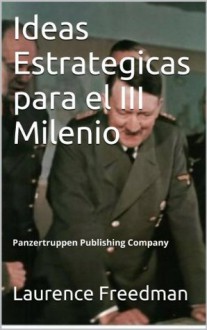 Ideas Estrategicas para el III Milenio (Spanish Edition) - Francis Fukuyama, Alvin Toffler, Laurence Freedman, Panzertruppen Publications