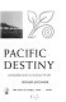 Pacific Destiny: An Informal History of the U. S. In the Far East: 1776-1968 - Richard O'Connor