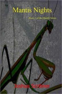 Mantis Nights: Book 1 of the Mantis Series - Joshua Scribner