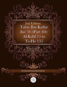 Tafsir Ibn Kathir Juz' 16 (Part 16): Al-Kahf 75 to Ta-Ha 135 2nd Edition - Muhammad Saed Abdul-Rahman