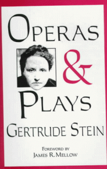 Operas & Plays - Gertrude Stein, James R. Mellow