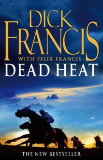 Dead Heat - Dick Francis, Felix Francis