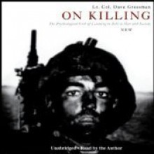 On Killing: The Psychological Cost of Learning to Kill in War and Society - Dave Grossman