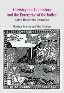 Christopher Columbus and the Enterprise of the Indies: A Brief History with Documents - Geoffrey Symcox, Blair Sullivan