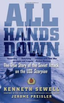 All Hands Down: The True Story of the Soviet Attack on the USS Scorpion - Kenneth Sewell, Jerome Preisler