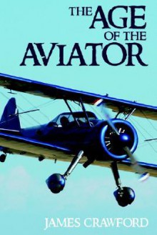 The Age of the Aviator - James Crawford