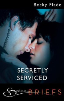 Secretly Serviced - Becky Flade