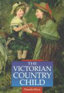 The Victorian Country Child - Pamela Horn