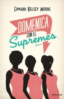 Domenica con le Supremes (Italian Edition) - Edward Kelsey Moore