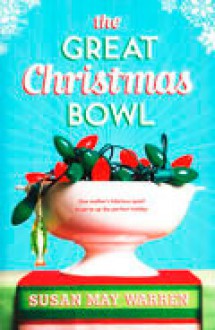 The Great Christmas Bowl - Susan May Warren