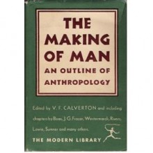 The Making of Man: An Outline of Anthropology - Victor Francis Calverton, J.G. Frazer