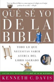 Que Se Yo de la Biblia: Todo lo Que Necesitas Saber Acerca del Libro Sagrado - Kenneth C. Davis