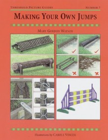 MAKING YOUR OWN JUMPS (Threshold Picture Guides) - Mary Gordon-Watson, Carole Vincer
