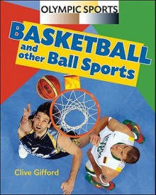 Basketball and Other Ball Sports - Clive Gifford