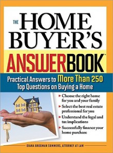 The Home Buyer's Answer Book: Practical Answers to More Than 250 Top Questions on Buying a Home - Diana Summers