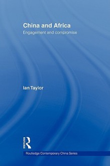 China and Africa: Engagement and Compromise - Ian Taylor