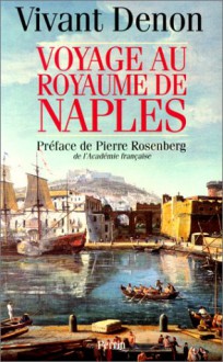 Voyage au royaume de Naples - Vivant Denon, Pierre Rosenberg, Mathieu Couty