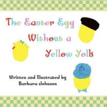 The Easter Egg Without a Yellow Yolk - Barbara Johnson