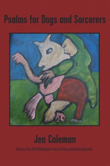 Psalms for Dogs and Sorcerers - Jen Coleman