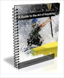 A Beginner's Guide to the Art of Kayaking - David Brown