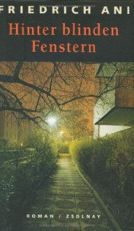 Hinter Blinden Fenstern - Friedrich Ani