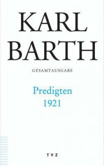 Karl Barth Gesamtausgabe / Predigten 1921 - Karl Barth, Hermann Schmidt