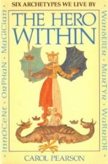 The Hero Within: Six Archetypes We Live By - Carol S. Pearson