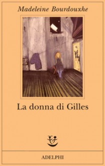 La donna di Gilles - Madeleine Bourdouxhe, Faith Evans, Graziella Cillario, Andrea Buzzi