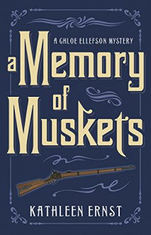 A Memory of Muskets (A Chloe Ellefson Mystery) - Kathleen Ernst