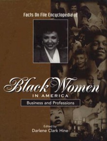 Facts on File Encyclopedia of Black Women in America: Business and Professions (Facts on File Encyclopedia of Black Women in America) - Kathleen Thompson, Darlene Clark Hine