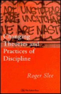 Changing Theories and Practices of Discipline - Roger Slee