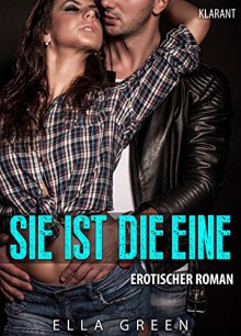 Sie ist die Eine. Erotischer Roman - Ella Green