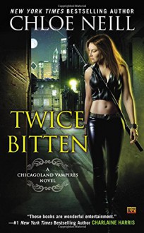 Twice Bitten: A Chicagoland Vampires Novel - Chloe Neill