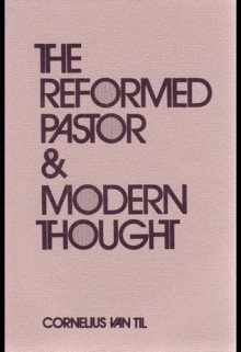 The Reformed Pastor & Modern Thought - Cornelius Van Til