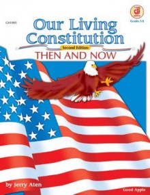Our Living Constitution, Grades 5 - 8: Then and Now (American History) - Good Apple