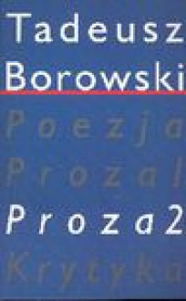 Proza. (2) - Tadeusz Borowski