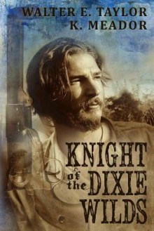 The Knight of the Dixie Wilds - K Meador, Mary- Nancy Smith, Cheryl Casey Ramirez