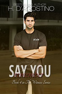 Say You Remember: book 4 in The Witness Series - Kellie Montgomery,Heather D'Agostino