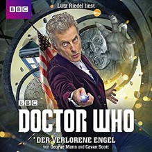 Doctor Who: DER VERLORENE ENGEL - George Mann, Cavan Scott, Lutz Riedel, Frauke Meier