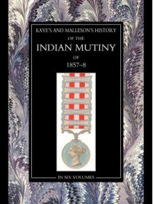 The History of the Indian Mutiny of 1857-58: Vol 4 - John William Kaye, George Bruce Malleson