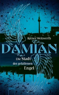 Damian: Die Stadt der gefallenen Engel - Rainer Wekwerth