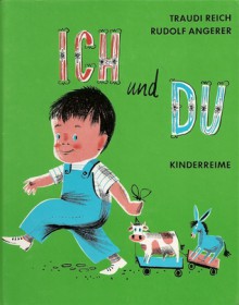 Ich und du. Kinderreime - Traudi Reich, Rudolf Angerer