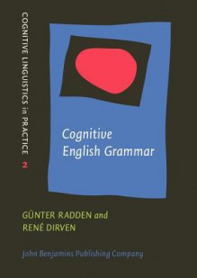 Cognitive English Grammar - Guenter Radden, Rene Dirven, Guenter Radden