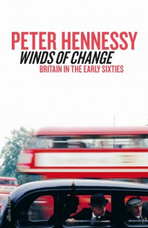 Winds of Change: Britain in the Early Sixties - Peter Hennessy