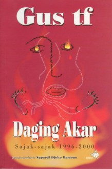 Daging Akar: Sajak-sajak 1996 - 2000 - Gus tf Sakai