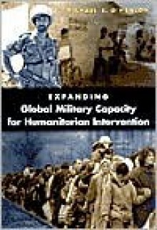 Expanding Global Military Capacity for Humanitarian Intervention - Michael E. O'Hanlon