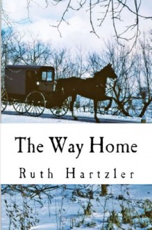 The Way Home (Amish Romance) (The Amish Millers Get Married Series Bk 1) - Ruth Hartzler, Amish Fiction Books, Amish Romance Books