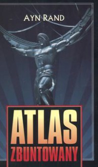 Atlas zbuntowany - Ayn Rand,Iwona Michałowska