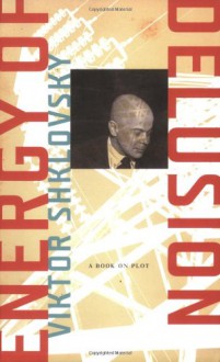 Energy of Delusion: A Book on Plot - Viktor Shklovsky