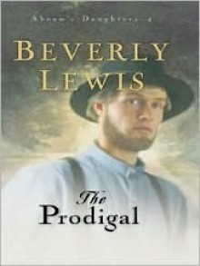 The Prodigal (Abram's Daughters, #4) - Beverly Lewis